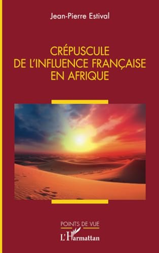 Crépuscule de l’influence française en Afrique von Editions L'Harmattan