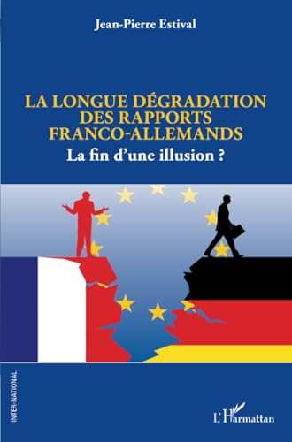 La longue dégradation des rapports franco-allemands: La fin d'une illusion ? von Editions L'Harmattan