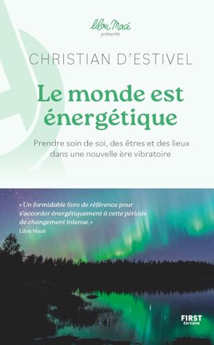 Le monde est énergétique - coll. Lilou Macé présente - Prendre soin de soi, des êtres et des lieux dans une nouvelle ère vibratoire von FIRST