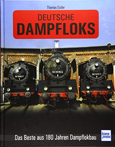 Deutsche Dampfloks: Das Beste aus 180 Jahren Dampflokbau Deutsche Dampfloks: Das Beste aus 180 Jahren Dampflokbau