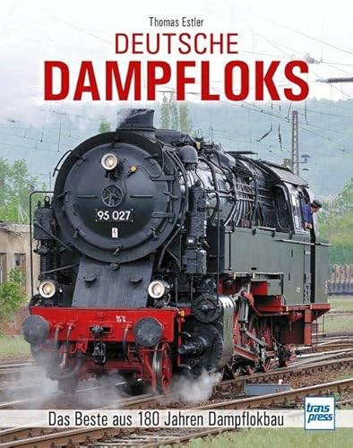 Deutsche Dampfloks: Das Beste aus 180 Jahren Dampflokbau Deutsche Dampfloks: Das Beste aus 180 Jahren Dampflokbau