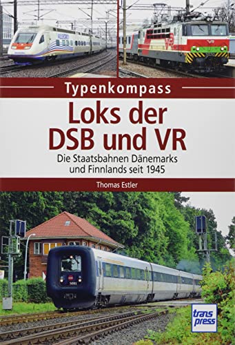 Loks der DSB und VR: Die Staatsbahnen Dänemarks und Finnlands seit 1945 (Typenkompass)