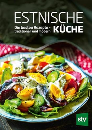 Estnische Küche: Die besten Rezepte – traditionell und modern von Stocker Leopold Verlag