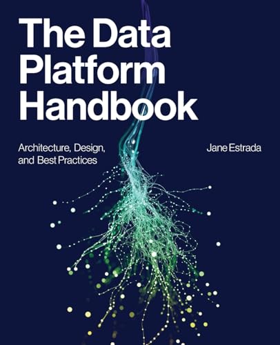 The Data Platform Handbook: Architecture, Design, and Best Practices von Technics Publications, LLC
