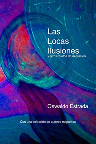 Las locas ilusiones: y otros relatos de migración von Independently published