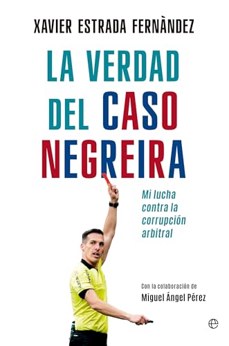 La verdad del caso Negreira: Mi lucha contra la corrupción arbitral