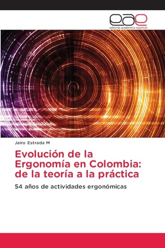 Evolución de la Ergonomía en Colombia: de la teoría a la práctica: 54 años de actividades ergonómicas von Editorial Académica Española