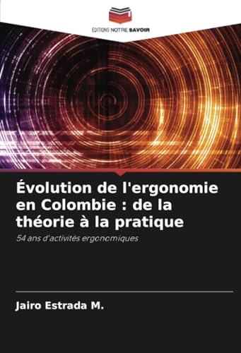 Évolution de l'ergonomie en Colombie : de la théorie à la pratique: 54 ans d'activités ergonomiques von Editions Notre Savoir