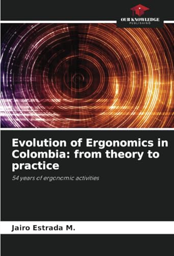 Evolution of Ergonomics in Colombia: from theory to practice: 54 years of ergonomic activities von Our Knowledge Publishing