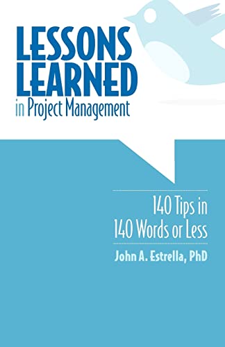 Lessons Learned in Project Management: 140 Tips in 140 Words or Less