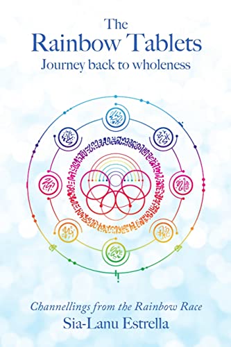 The Rainbow Tablets: Journey Back to Wholeness. Channellings from the Rainbow Race von Lulu Publishing Services