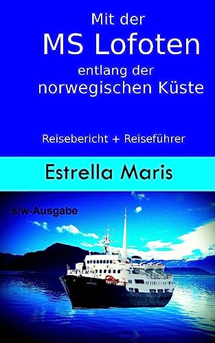 Mit der MS Lofoten entlang der norwegischen Küste (s/w-Ausgabe): Reisebericht + Reiseführer für die Hurtigrute von CREATESPACE