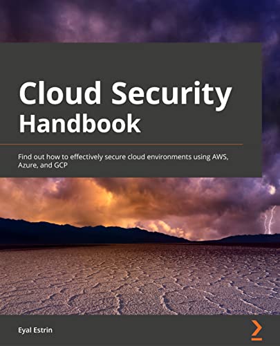 Cloud Security Handbook: Find out how to effectively secure cloud environments using AWS, Azure, and GCP