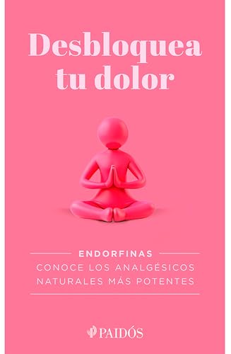 Desbloquea tu dolor/ Unlock Your Pain von Editorial Planeta Mexicana S.A. de C.V.