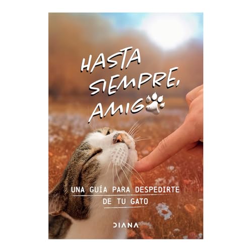 Hasta Siempre, Amigo Gato: Una Guía Para Despedirte de Tu Gato / Farewell, My Feline Friend von Editorial Planeta Mexicana S.A. de C.V.