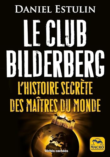 Le Club Bilderberg: L'histoire secrète des maîtres du monde von MACRO EDITIONS