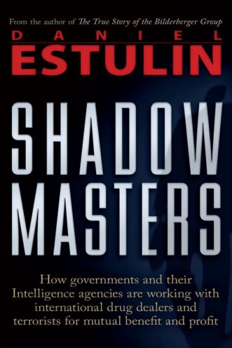 Shadow Masters: How Governments and Their Intelligence Agencies Are Working with Drug Dealers and Terrorists for Mutual Benefit and Pr: How ... and Terrorists For Mutual Benefit And Profit