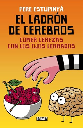 El ladrón de cerebros : comer cerezas con los ojos cerrados (Ciencia y Tecnología) von DEBATE