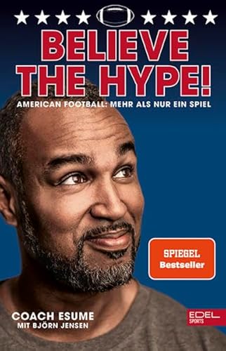 Believe the Hype! American Football - Mehr als nur ein Spiel: Der Nr.1 SPIEGEL-Bestseller von Edel Sports - ein Verlag der Edel Verlagsgruppe