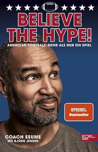 Believe the Hype! American Football - Mehr als nur ein Spiel: Der Nr.1 SPIEGEL-Bestseller von Edel Sports - ein Verlag der Edel Verlagsgruppe