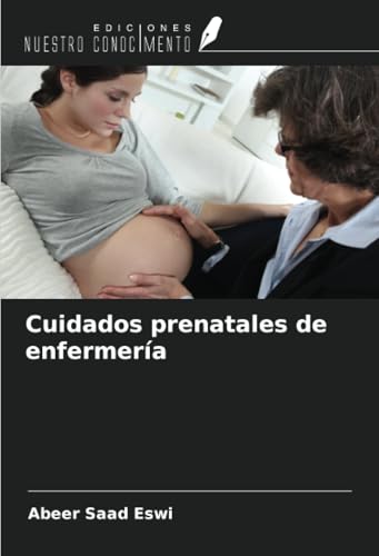 Cuidados prenatales de enfermería von Ediciones Nuestro Conocimiento