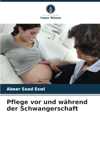 Pflege vor und während der Schwangerschaft von Verlag Unser Wissen