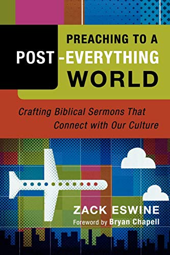 Preaching to a Post-Everything World: Crafting Biblical Sermons That Connect With Our Culture von BAKER PUBLISHING GROUP