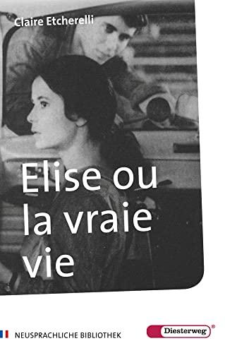 Elise ou la vraie vie: Roman. Edition scolaire (Neusprachliche Bibliothek - Französische Abteilung: Sekundarstufe II) von Diesterweg Moritz