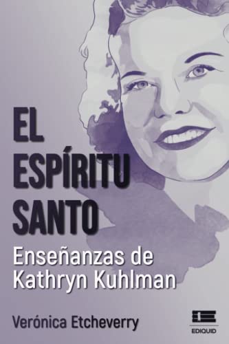 El Espíritu Santo. Enseñanzas de Kathryn Kuhlman El Espíritu Santo. Enseñanzas de Kathryn Kuhlman