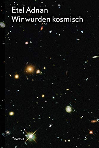 Etel Adnan: Wir wurden kosmisch: Ein Gedicht, Zeichnungen, Fotografien und ein Gespräch von starfruit publications