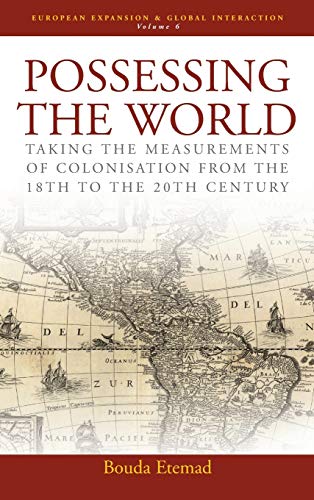 Possessing the World: Taking the Measurements of Colonisation from the 18th to the 20th Century (EUROPEAN EXPANSION AND GLOBAL INTERACTION, Band 6) von Berghahn Books