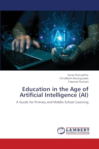 Education in the Age of Artificial Intelligence (AI): A Guide for Primary and Middle School Learning.DE von OmniScriptum