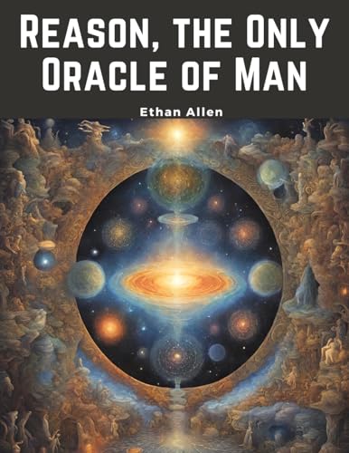 Reason, the Only Oracle of Man: A Compendius System of Natural Religion von Magic Publisher