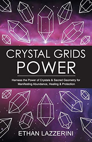 Crystal Grids Power: Harness The Power of Crystals and Sacred Geometry for Manifesting Abundance, Healing and Protection von Createspace Independent Publishing Platform
