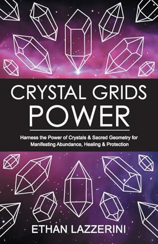 Crystal Grids Power: Harness The Power of Crystals and Sacred Geometry for Manifesting Abundance, Healing and Protection (Crystal Grids Power Series, Band 1) von CREATESPACE