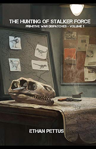 Primitive War Dispatches: The Hunting of Stalker Force von CREATESPACE