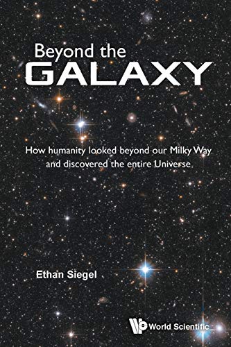 Beyond The Galaxy: How Humanity Looked Beyond Our Milky Way And Discovered The Entire Universe von World Scientific Publ.