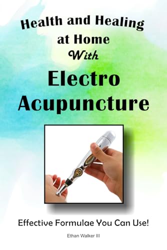 Health and Healing at Home with Electro Acupuncture: Effective Formulae You Can Use von Devi Press