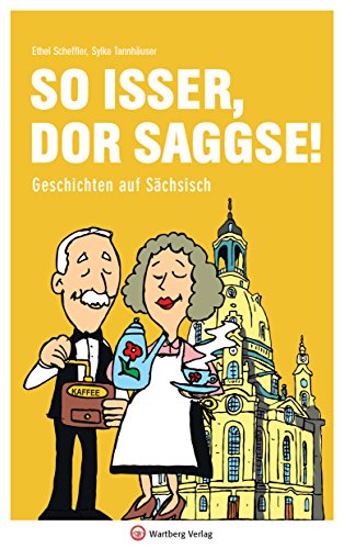 So isser, dor Saggse! Geschichten auf Sächsisch (Mundartbücher) von Wartberg Verlag