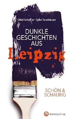 SCHÖN & SCHAURIG - Dunkle Geschichten aus Leipzig (Geschichten und Anekdoten) von Wartberg Verlag