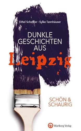 SCHÖN & SCHAURIG - Dunkle Geschichten aus Leipzig (Geschichten und Anekdoten)