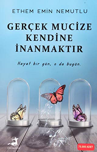 Gercek Mucize Kendine Inanmaktir: Hayat bir gün, o da bugün.