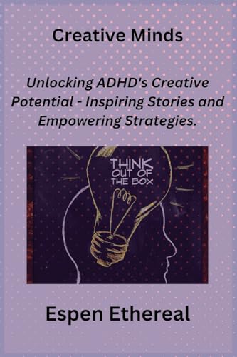 Creative Minds: Unlocking ADHD's Creative Potential - Inspiring Stories and Empowering Strategies. Creative Minds: Unlocking ADHD's Creative Potential - Inspiring Stories and Empowering Strategies. von Sage Rivers