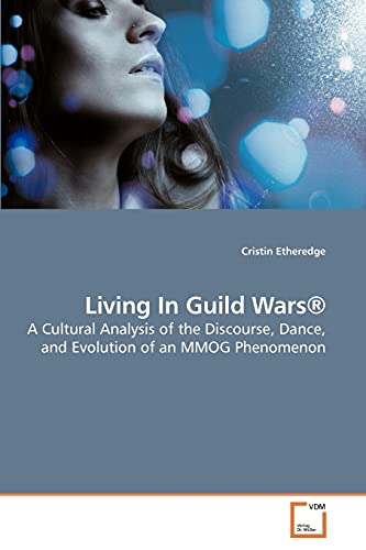 Living In Guild Wars®: A Cultural Analysis of the Discourse, Dance, and Evolution of an MMOG Phenomenon