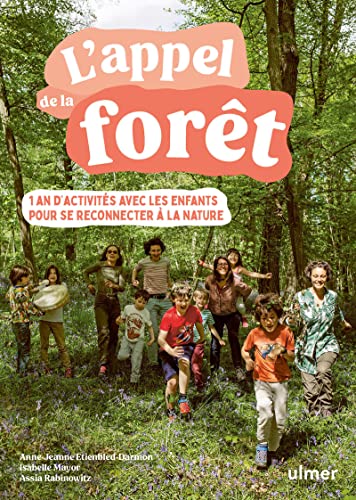 L'appel de la forêt - 1 an d'activités avec les enfants pour se reconnecter à la nature von ULMER