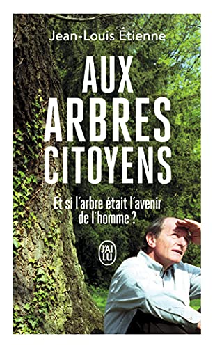 Aux arbres citoyens: Et si l'arbre était l'avenir de l'homme ?