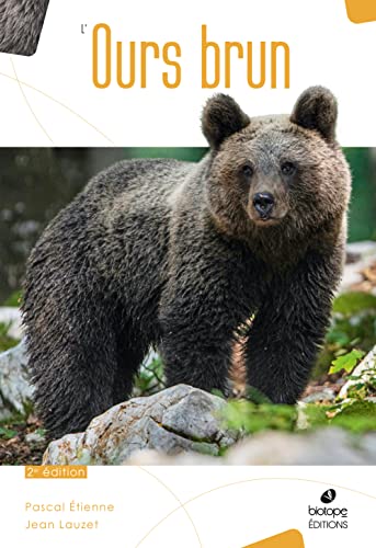 L'Ours Brun: Biologie et Histoire, des Pyrénées à l'Oural - 2ème édition von BIOTOPE