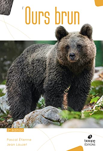 L'Ours Brun: Biologie et Histoire, des Pyrénées à l'Oural - 2ème édition
