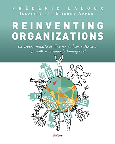 Reinventing organizations. La version résumée et illustrée du livre phénomène qui invite à repenser le management von DIATEINO