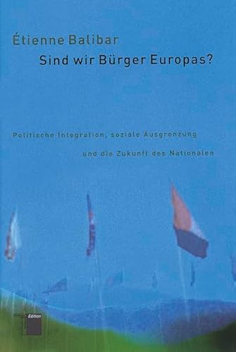 Sind wir Bürger Europas? Politische Integration, soziale Ausgrenzung und die Zukunft des Nationalen